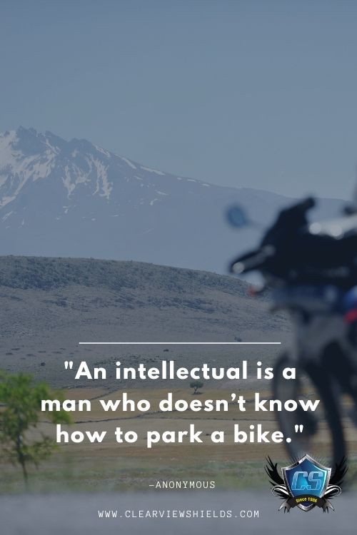 An intellectual is a man who doesnt know how to park a bike.