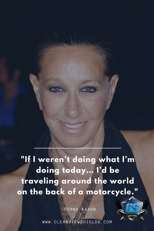 Over 50 Motorcycle Riding Quotes Bikers Quotes | Motorcycle Biker Sayings 26 If I werent doing what Im doing today… Id be traveling around the world on the back of a motorcycle. Donna Karan