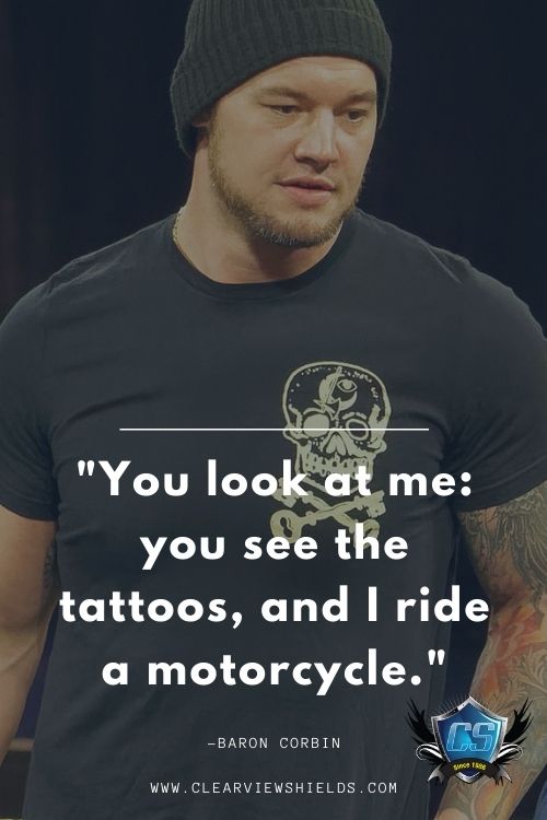 You look at me you see the tattoos and I ride a motorcycle. Baron Corbin