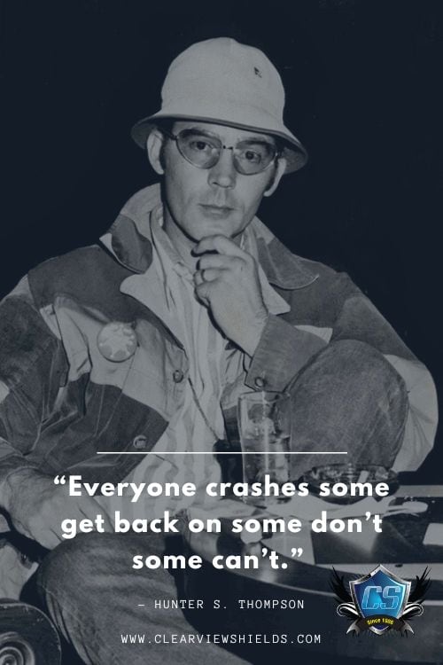 Everyone crashes some get back on some dont some cant Hunter S. Thompson