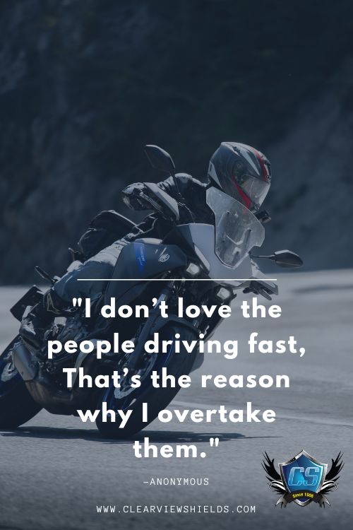 Over 100 Motorcycle Biker Quotes | Riding Quotes | Biker Sayings 20 I dont love the people driving fast Thats the reason why I overtake them