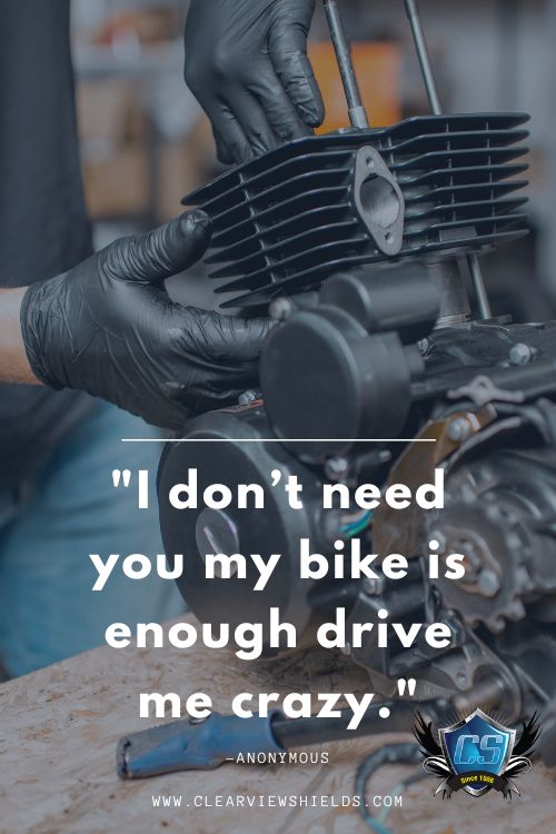 Over 100 Motorcycle Biker Quotes | Riding Quotes | Biker Sayings 21 I dont need you my bike is enough drive me crazy