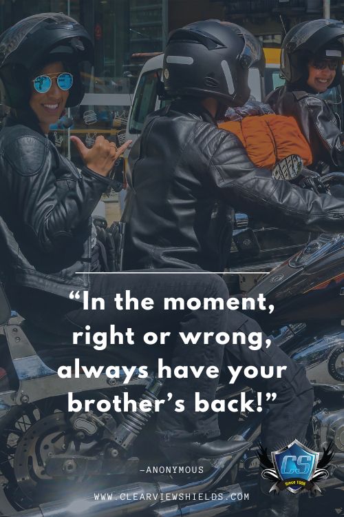 Over 100 Motorcycle Biker Quotes | Riding Quotes | Biker Sayings 3 In the moment right or wrong always have your brothers back