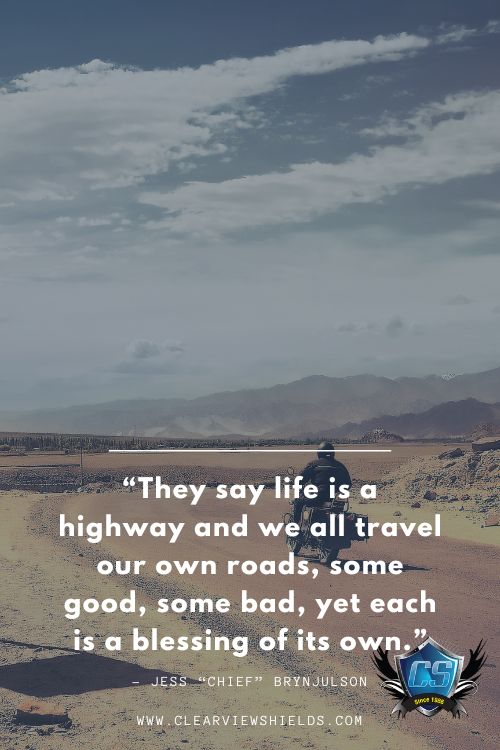 They say life is a highway and we all travel our own roads some good some bad yet each is a blessing of its own Jess Chief Brynjulson