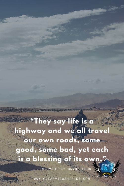 Over 100 Motorcycle Biker Quotes | Riding Quotes | Biker Sayings 35 They say life is a highway and we all travel our own roads some good some bad yet each is a blessing of its own Jess Chief Brynjulson