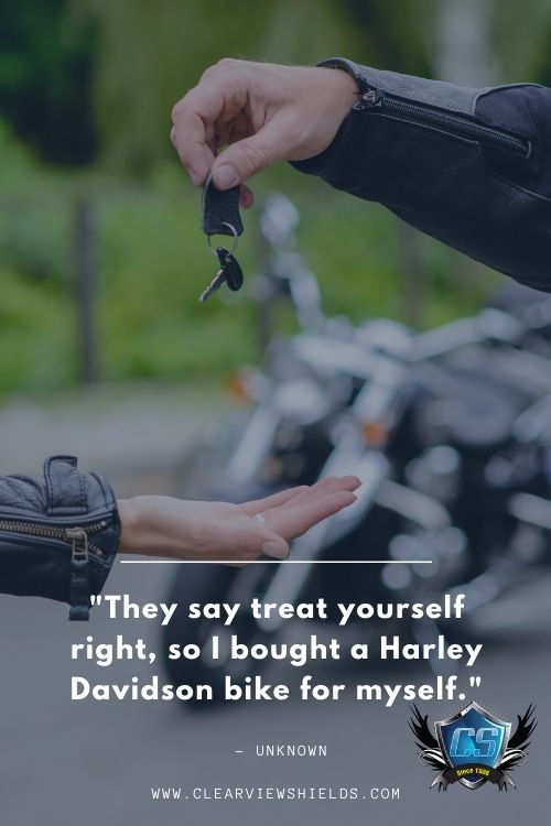 Over 100 Motorcycle Biker Quotes | Riding Quotes | Biker Sayings 17 They say treat yourself right so I bought a Harley Davidson bike for myself
